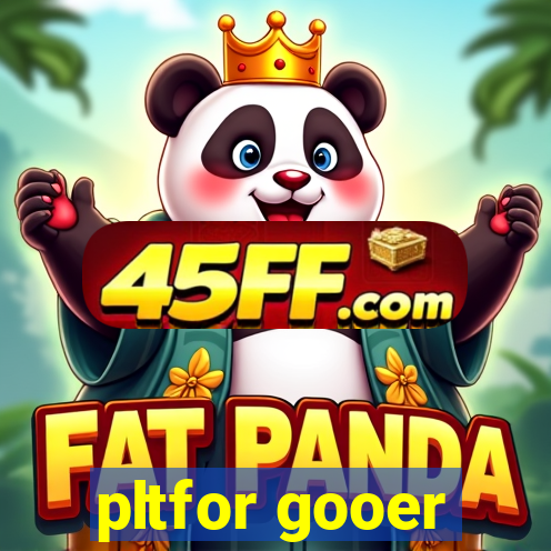 pltfor gooer